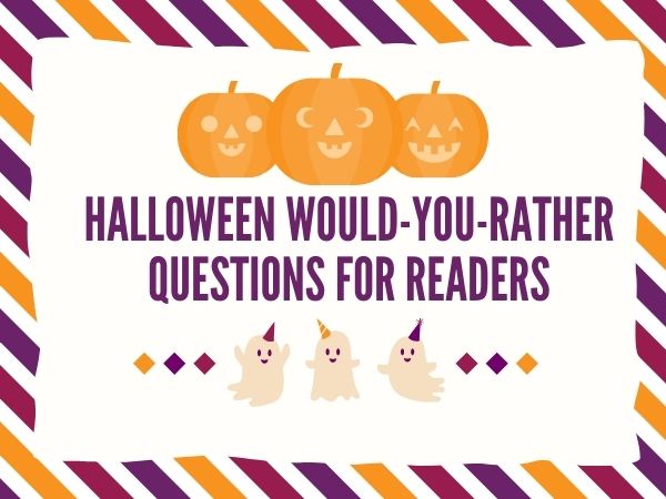 Reader Would You Rather — Halloween 2021 Addition!