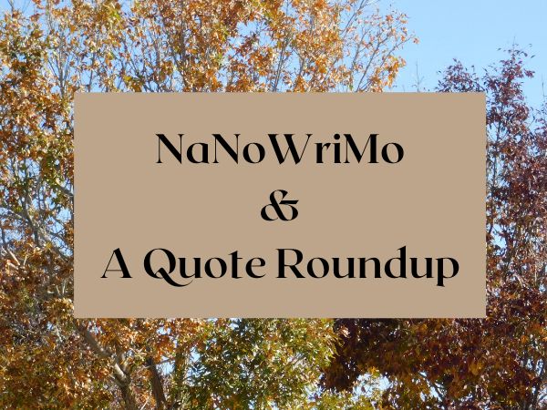 NaNoWriMo & a Quote Roundup